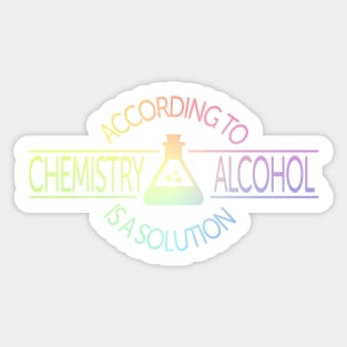 According To Chemistry, Alcohol Is A Solution Sticker